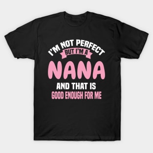 I'm Not Perfect But I'm A Nana And That Is Good Enough For Me T-Shirt